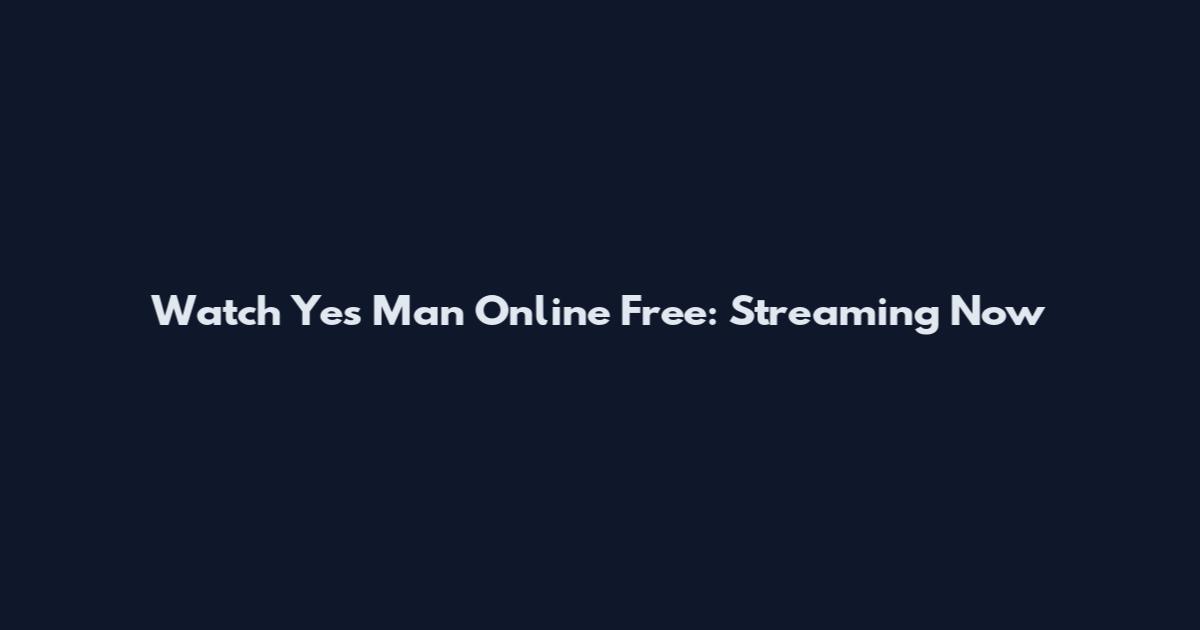 Watch Yes Man Online Free: Streaming Now
