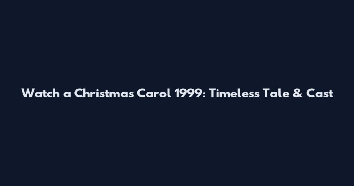 Watch a Christmas Carol 1999: Timeless Tale & Cast