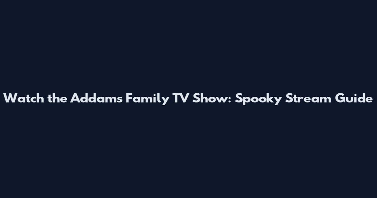 Watch the Addams Family TV Show: Spooky Stream Guide