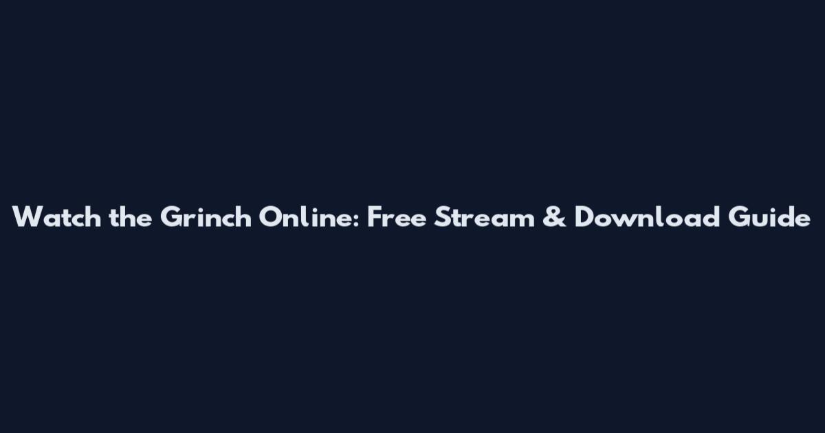 Watch the Grinch Online: Free Stream & Download Guide