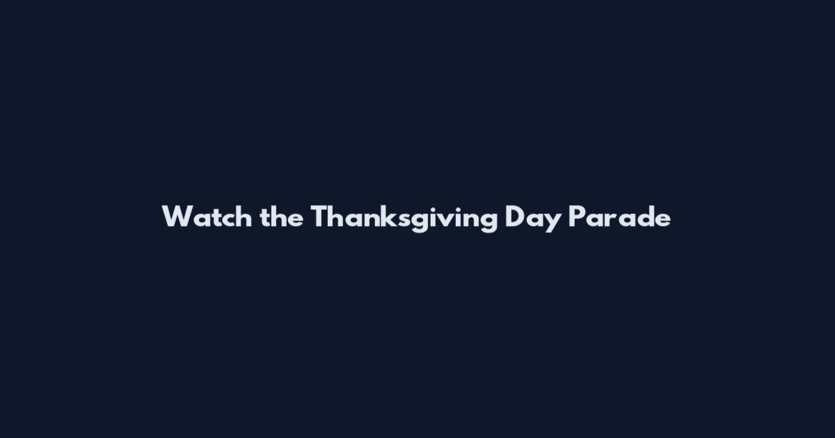 Watch the Thanksgiving Day Parade