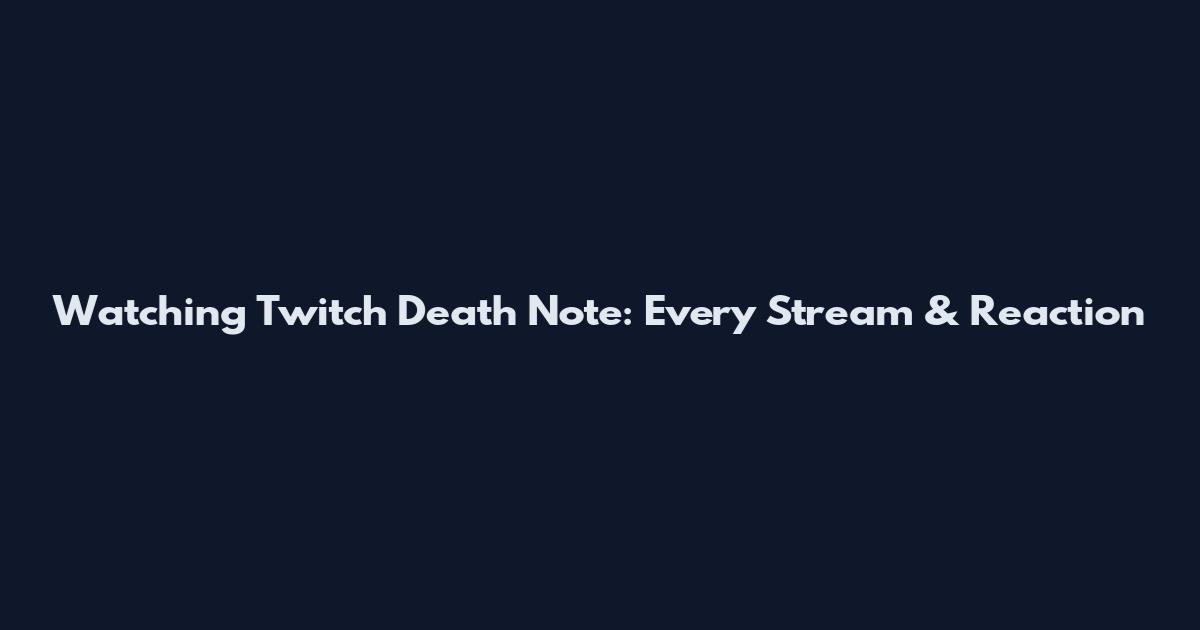Watching Twitch Death Note: Every Stream & Reaction