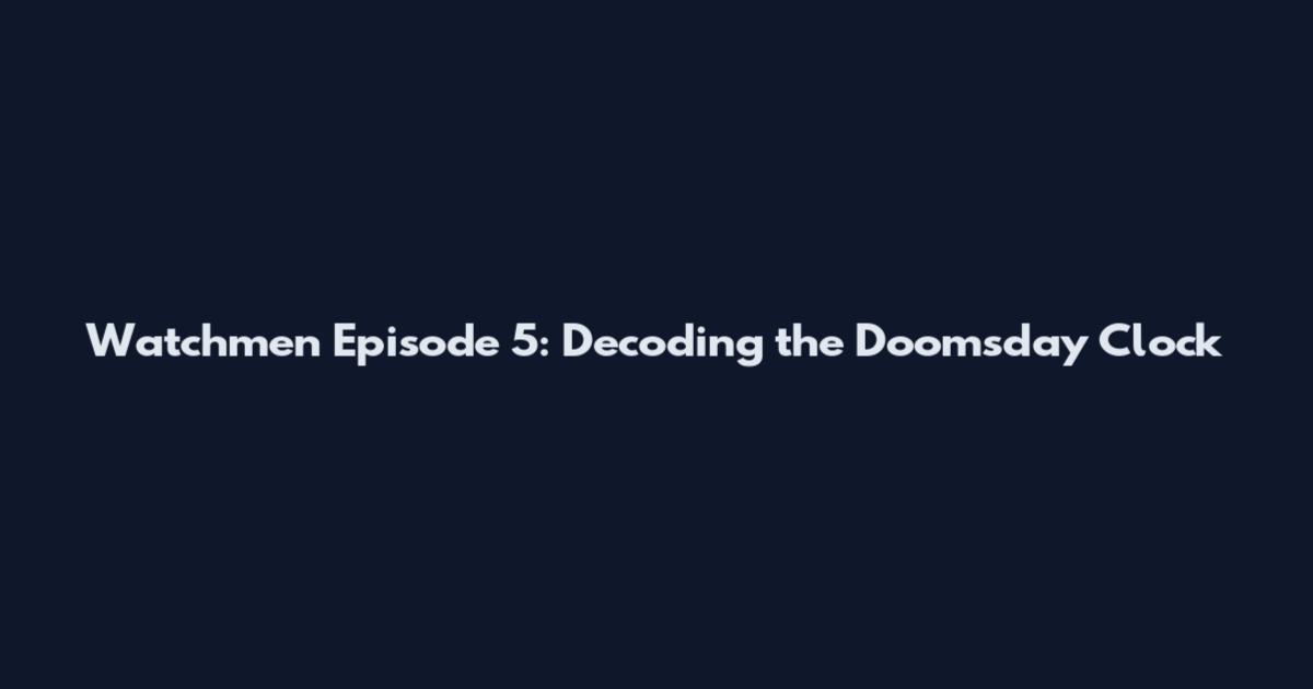 Watchmen Episode 5: Decoding the Doomsday Clock