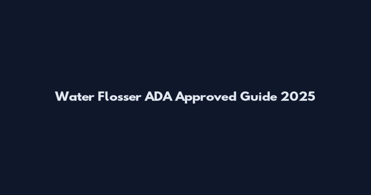 Water Flosser ADA Approved Guide 2025