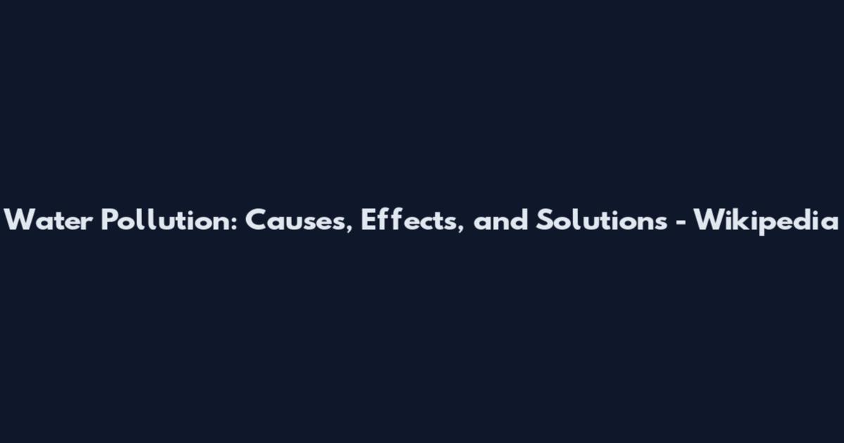 Water Pollution: Causes, Effects, and Solutions - Wikipedia