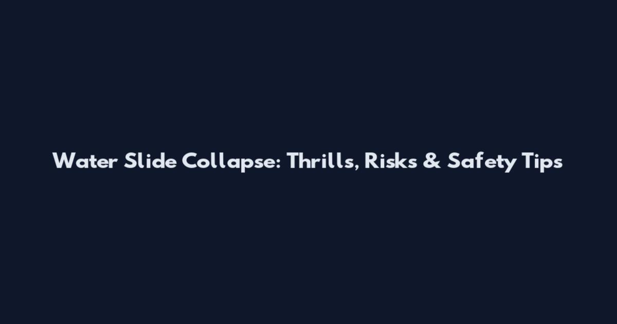 Water Slide Collapse: Thrills, Risks & Safety Tips