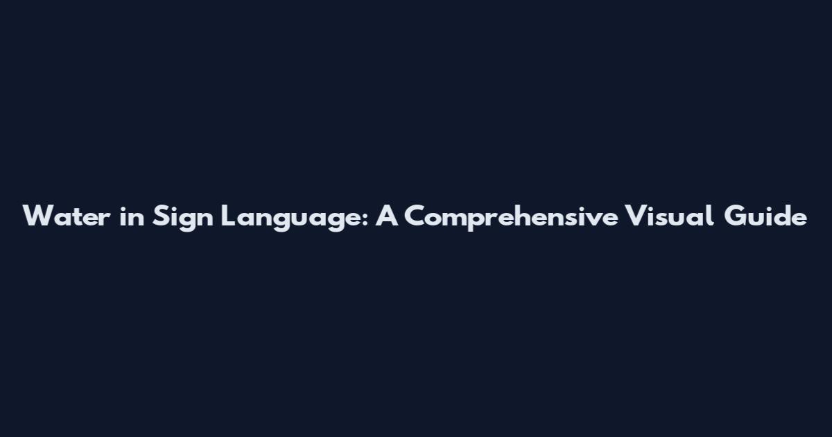 Water in Sign Language: A Comprehensive Visual Guide