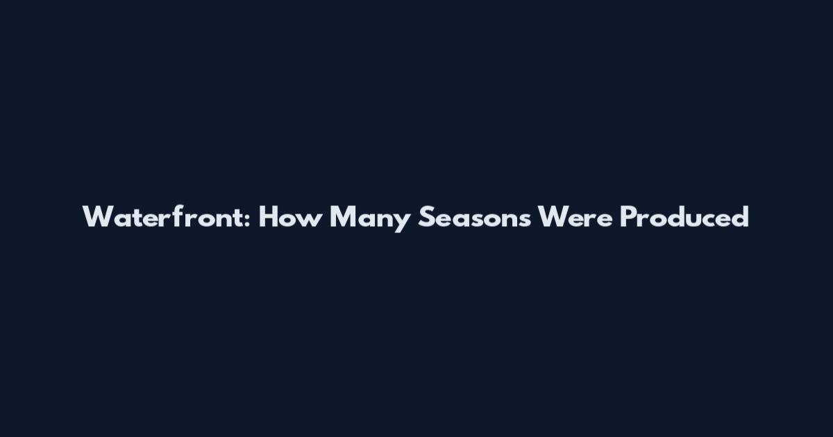 Waterfront: How Many Seasons Were Produced