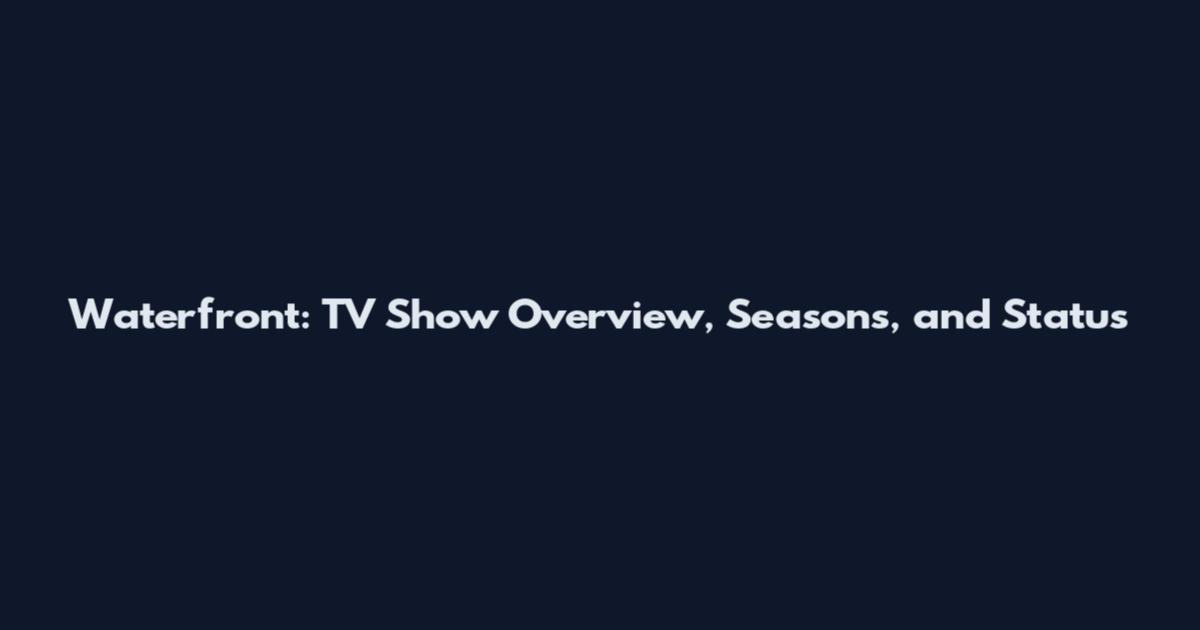 Waterfront: TV Show Overview, Seasons, and Status