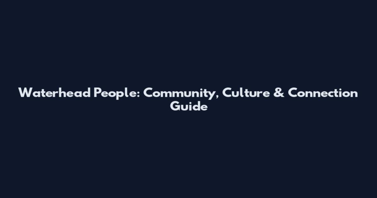Waterhead People: Community, Culture & Connection Guide