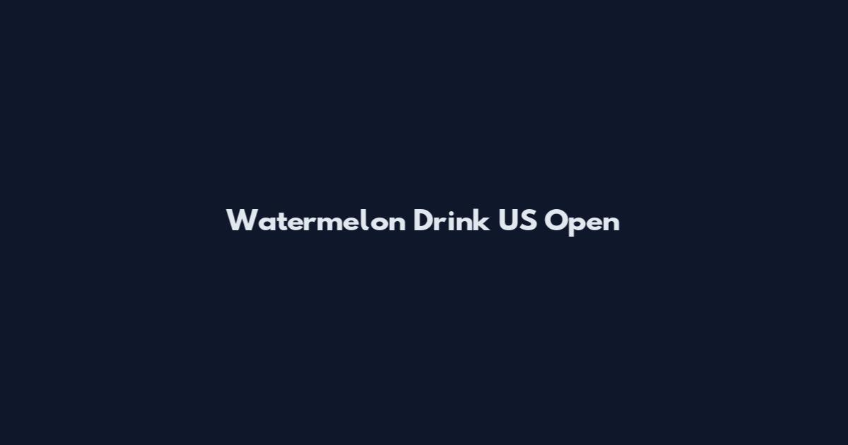 Watermelon Drink US Open