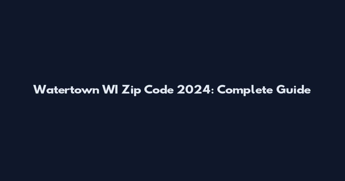 Watertown WI Zip Code 2024: Complete Guide
