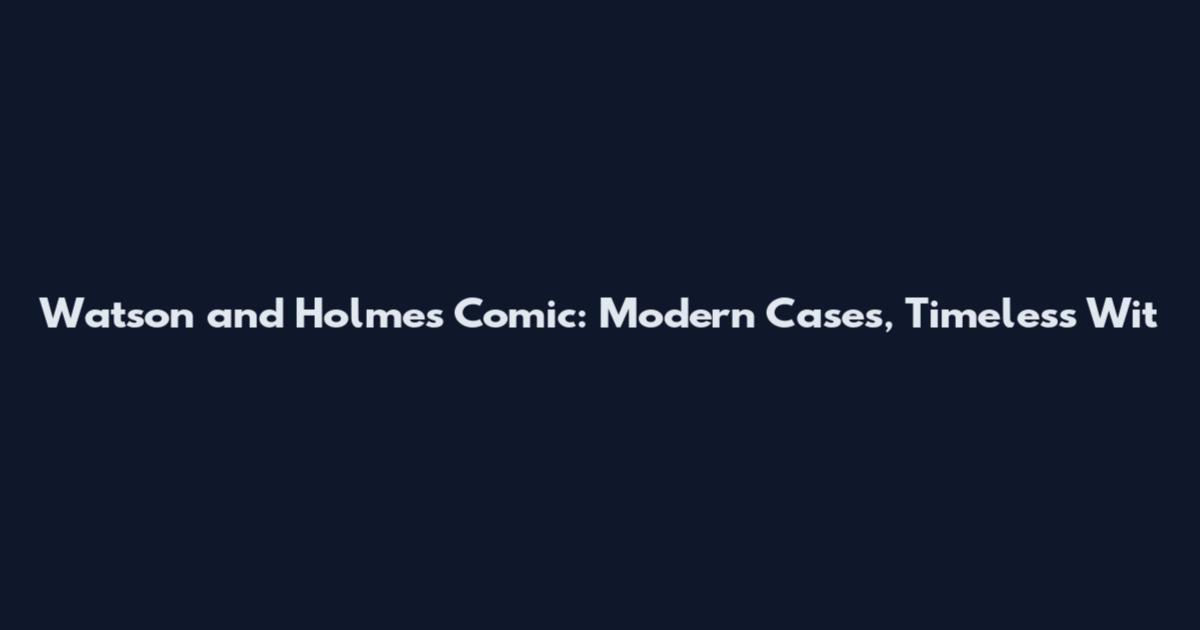 Watson and Holmes Comic: Modern Cases, Timeless Wit