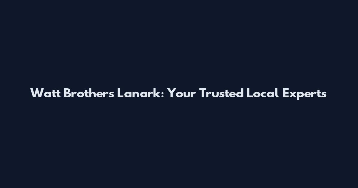 Watt Brothers Lanark: Your Trusted Local Experts