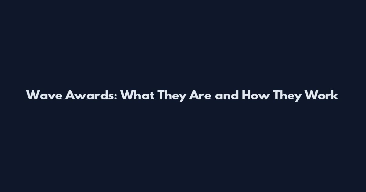 Wave Awards: What They Are and How They Work