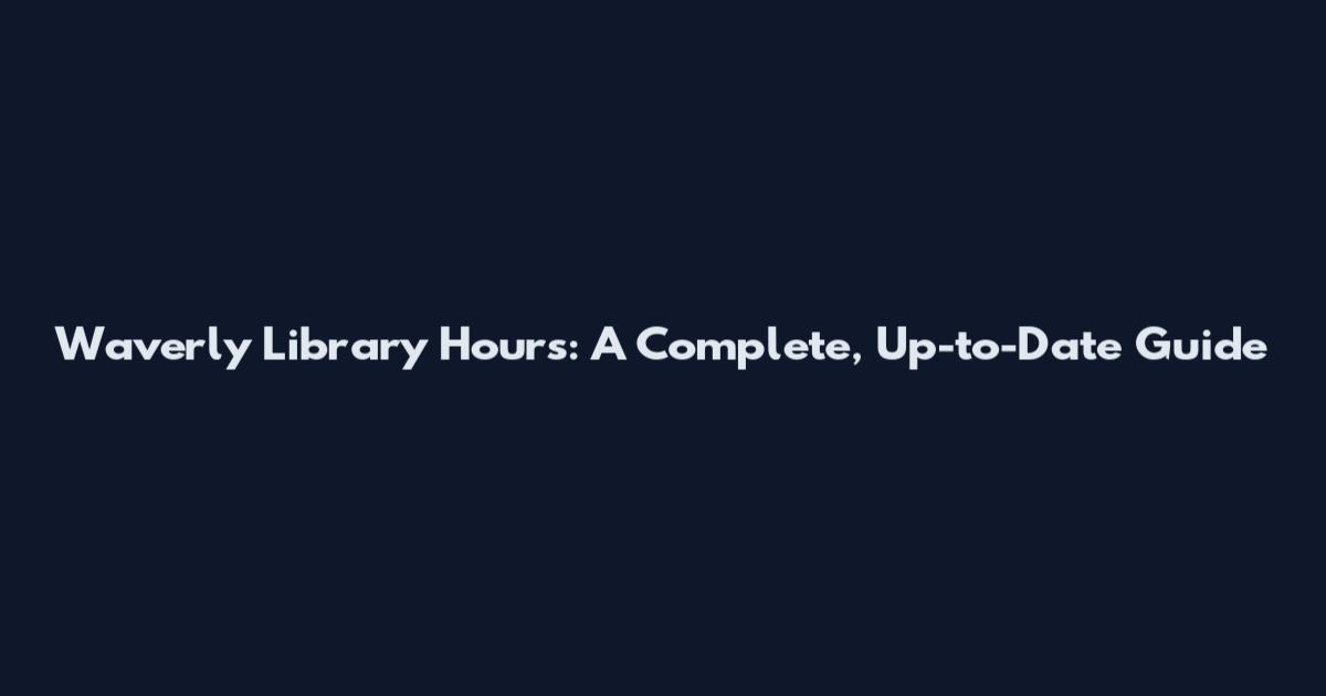 Waverly Library Hours: A Complete, Up-to-Date Guide