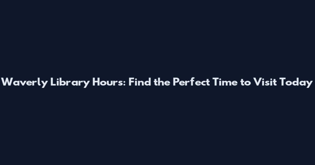 Waverly Library Hours: Find the Perfect Time to Visit Today