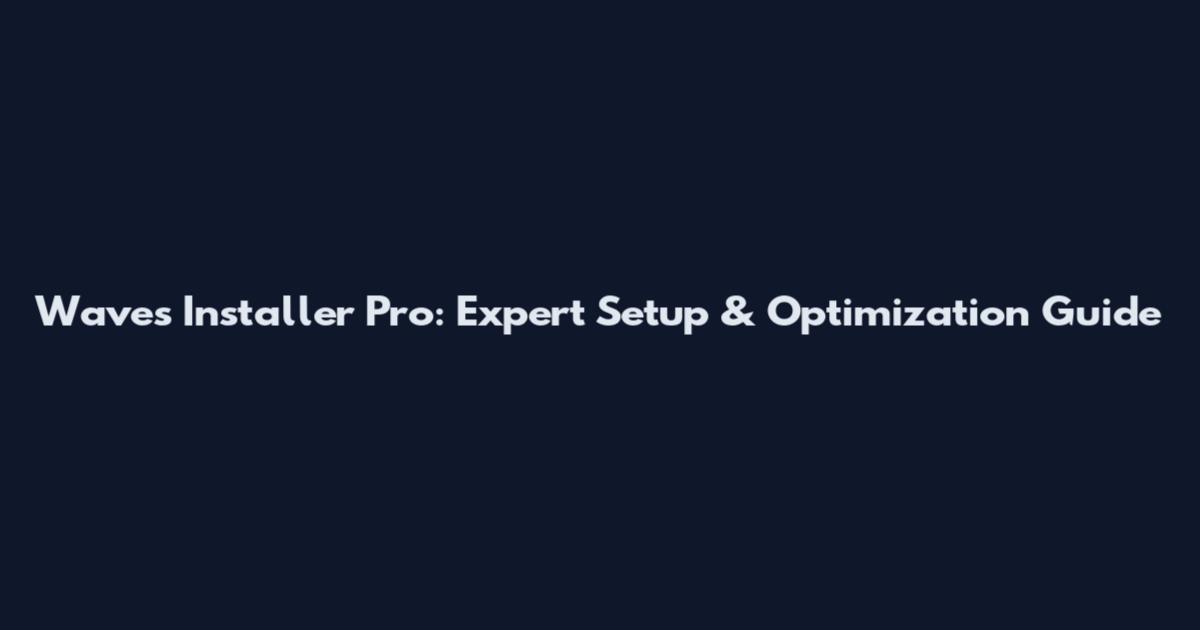 Waves Installer Pro: Expert Setup & Optimization Guide