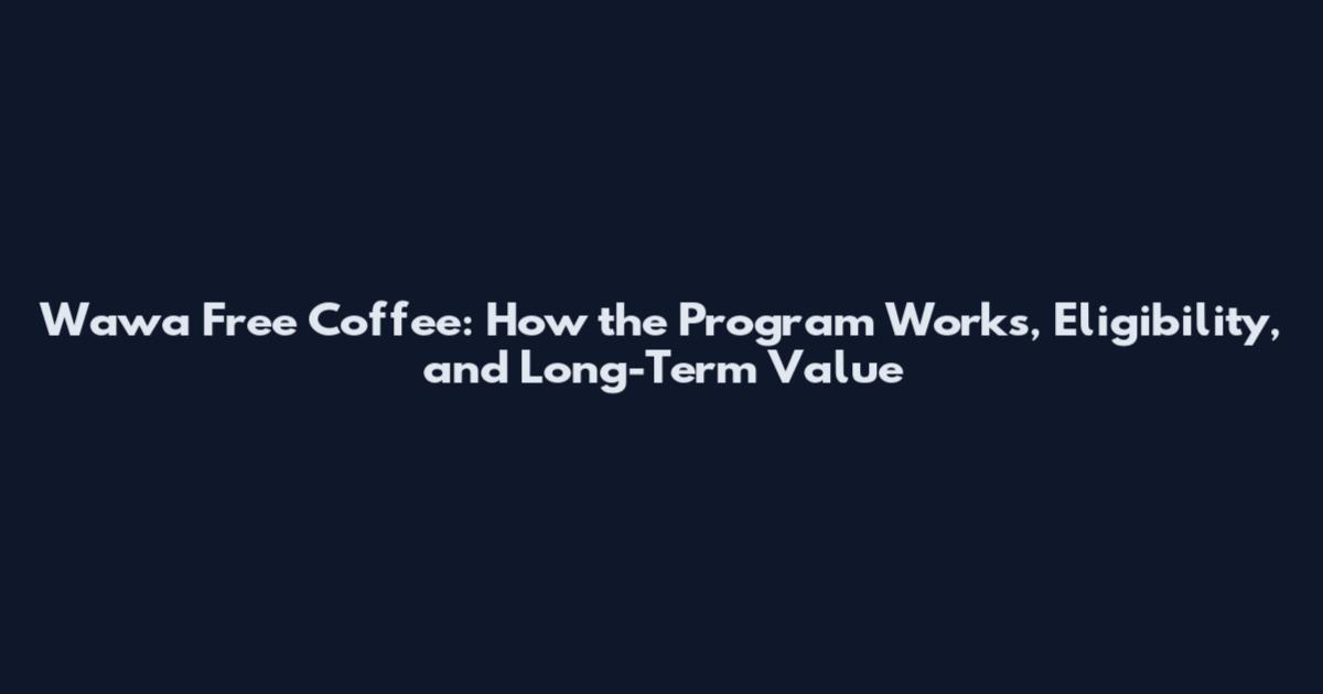 Wawa Free Coffee: How the Program Works, Eligibility, and Long-Term Value