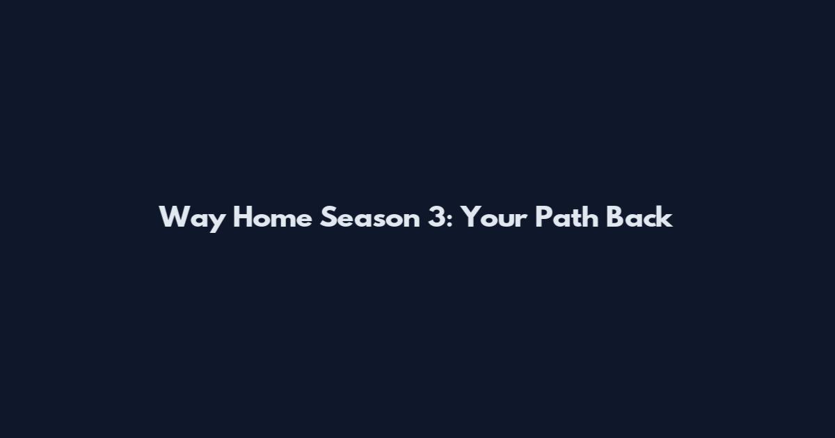 Way Home Season 3: Your Path Back
