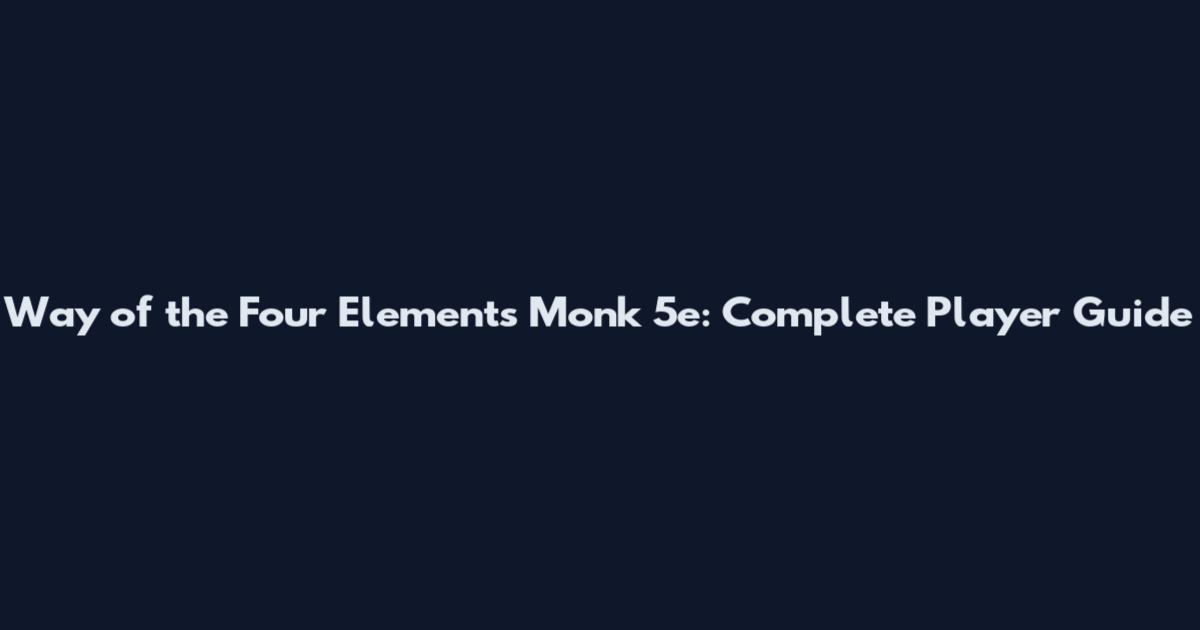 Way of the Four Elements Monk 5e: Complete Player Guide