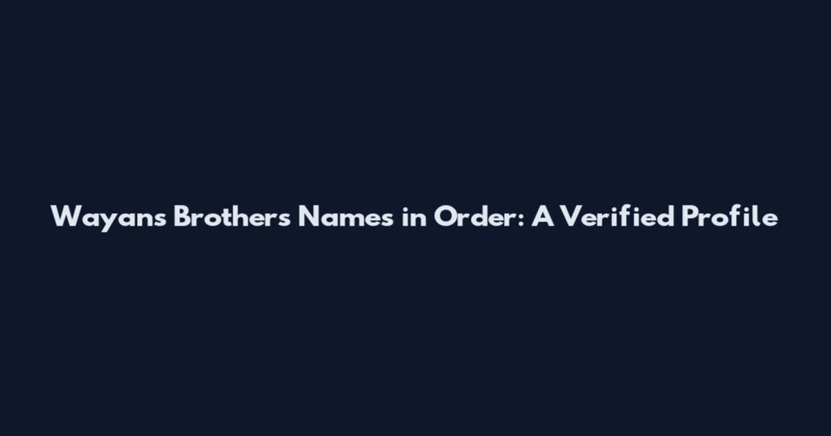 Wayans Brothers Names in Order: A Verified Profile