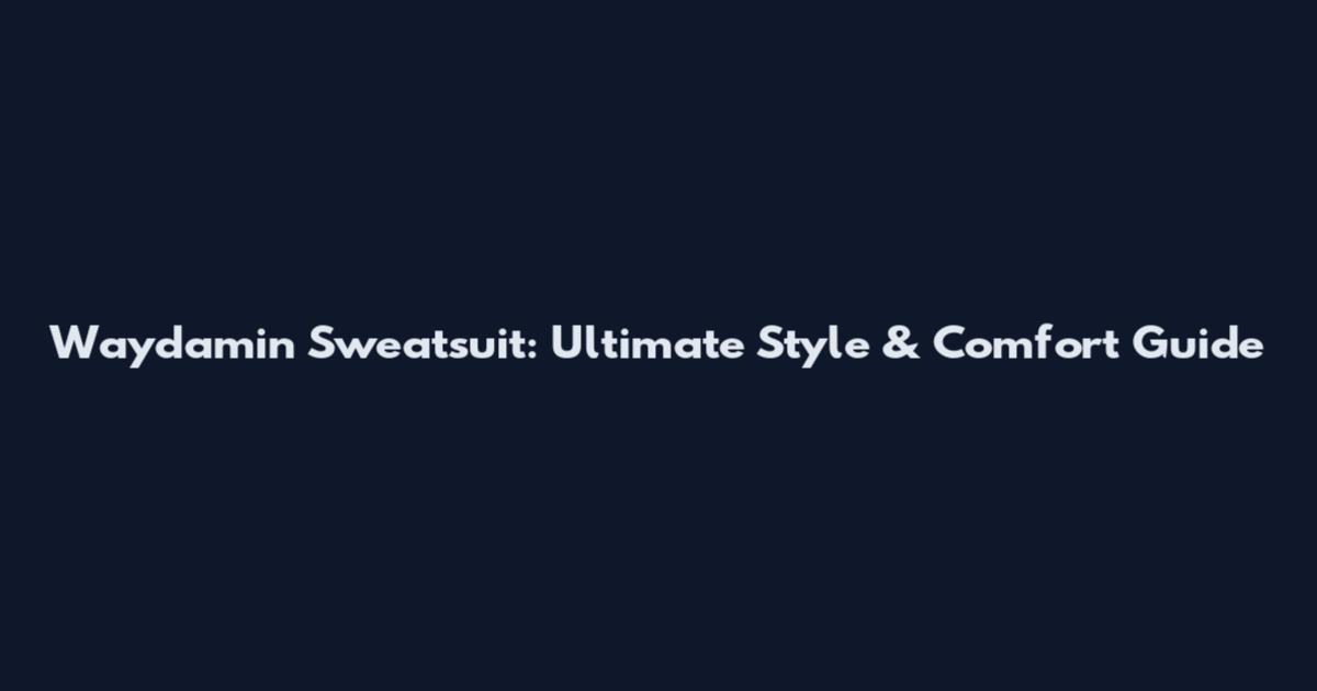 Waydamin Sweatsuit: Ultimate Style & Comfort Guide