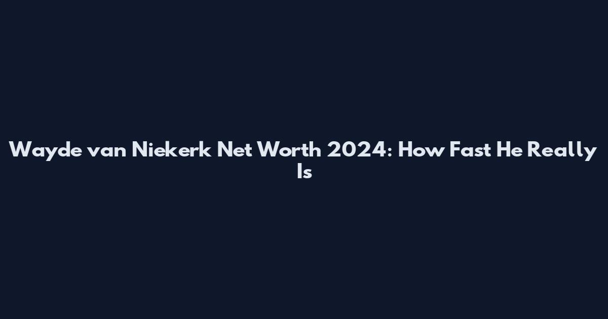Wayde van Niekerk Net Worth 2024: How Fast He Really Is