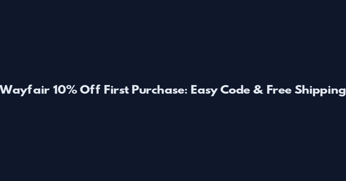 Wayfair 10% Off First Purchase: Easy Code & Free Shipping