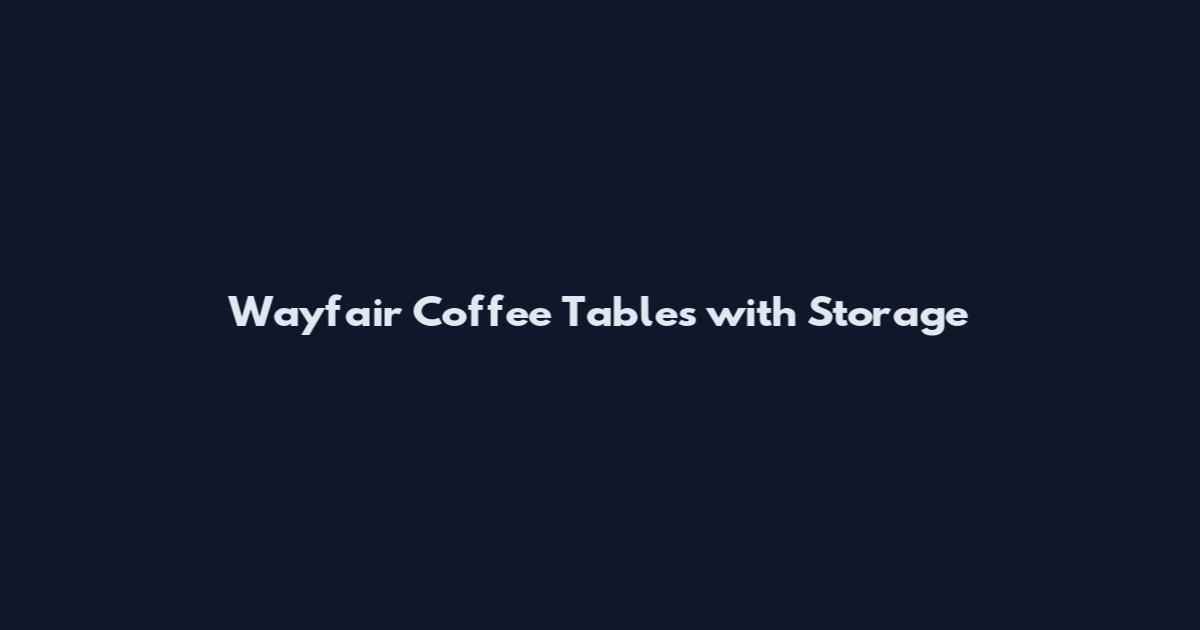 Wayfair Coffee Tables with Storage