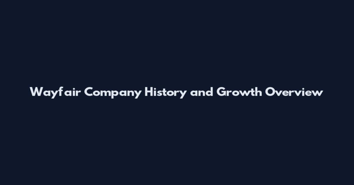 Wayfair Company History and Growth Overview