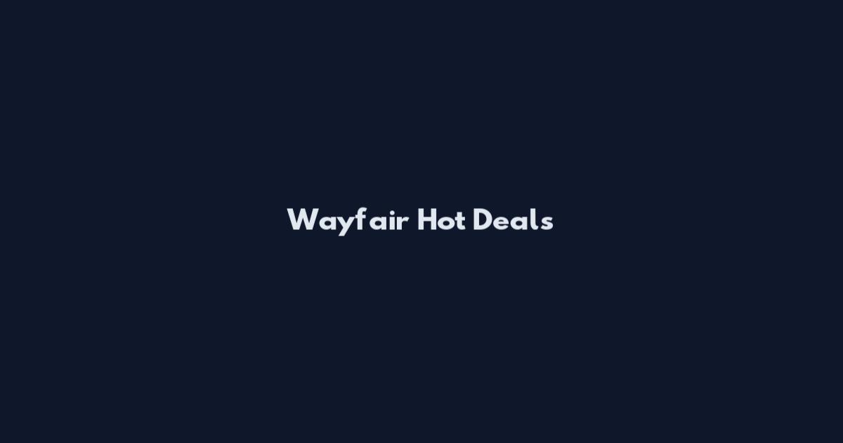 Wayfair Hot Deals
