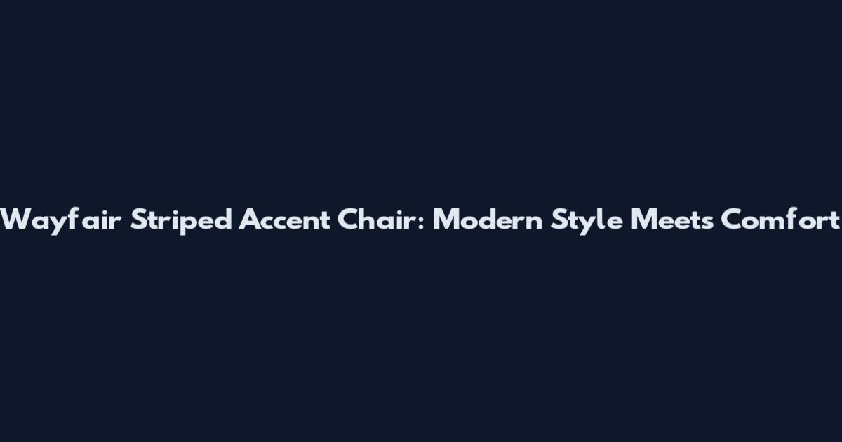 Wayfair Striped Accent Chair: Modern Style Meets Comfort