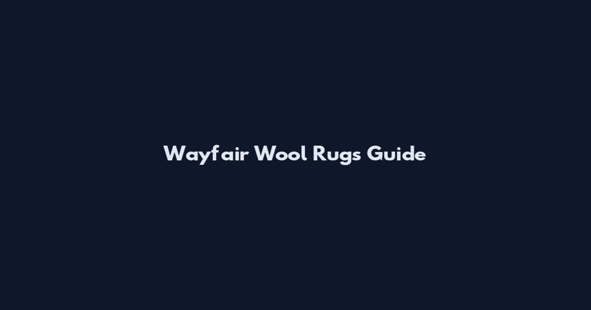 Wayfair Wool Rugs Guide