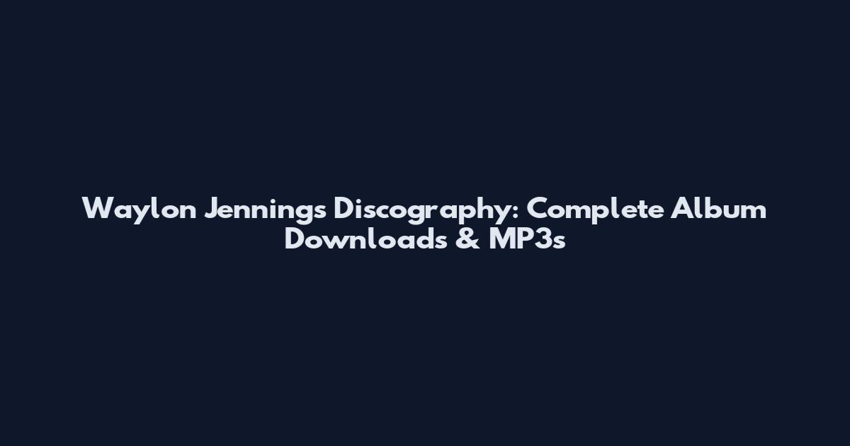 Waylon Jennings Discography: Complete Album Downloads & MP3s