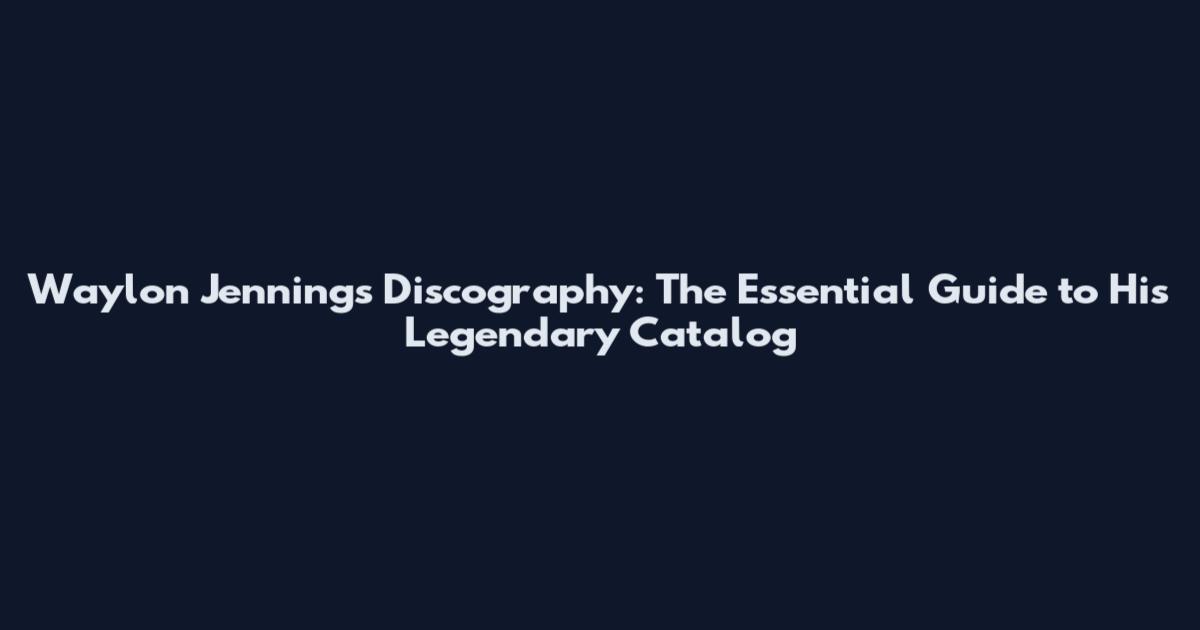 Waylon Jennings Discography: The Essential Guide to His Legendary Catalog