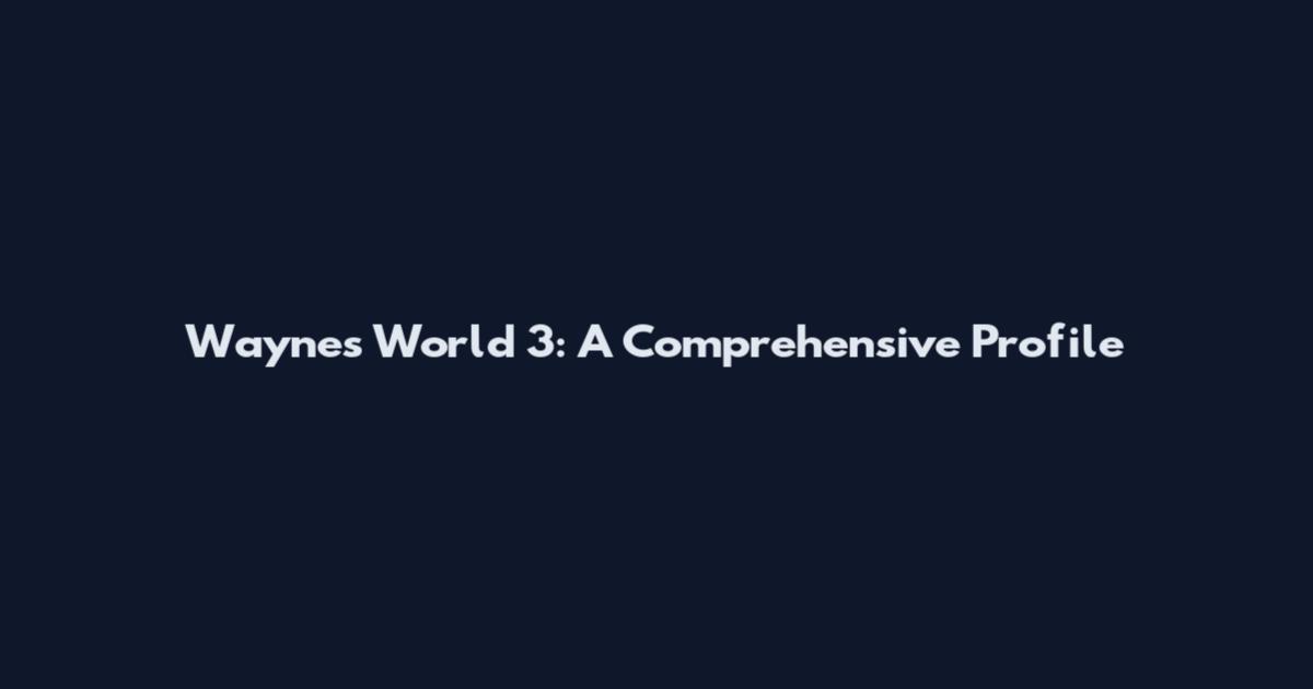 Wayne's World 3: A Comprehensive Profile