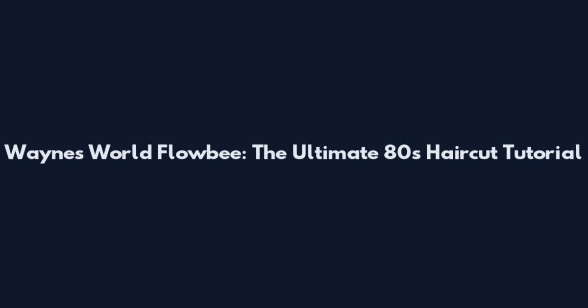 Wayne's World Flowbee: The Ultimate 80s Haircut Tutorial
