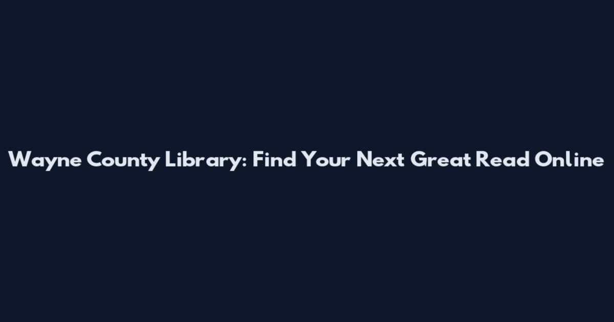 Wayne County Library: Find Your Next Great Read Online