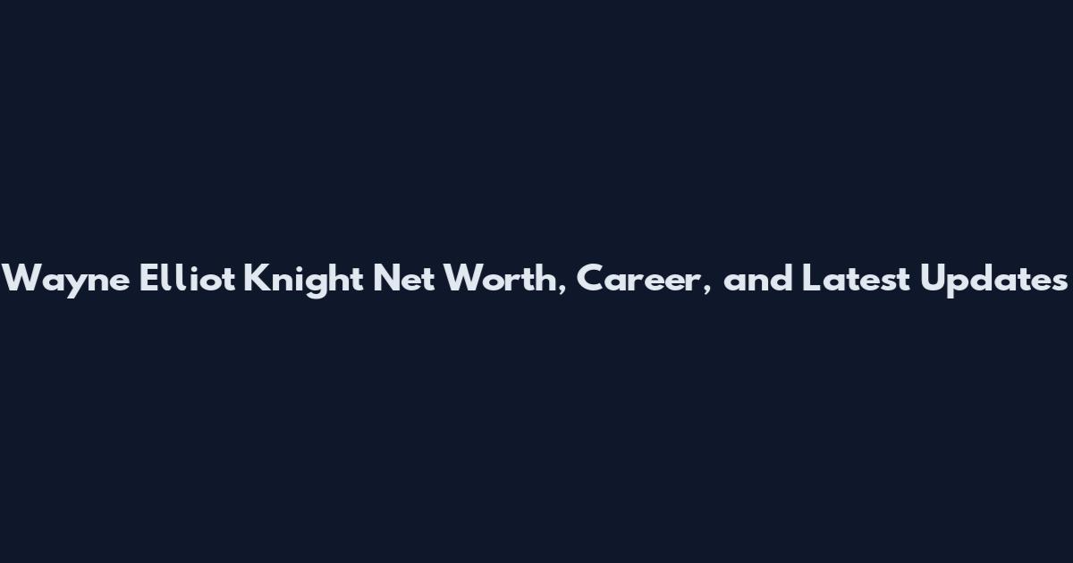 Wayne Elliot Knight Net Worth, Career, and Latest Updates