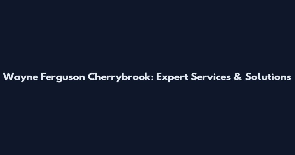 Wayne Ferguson Cherrybrook: Expert Services & Solutions