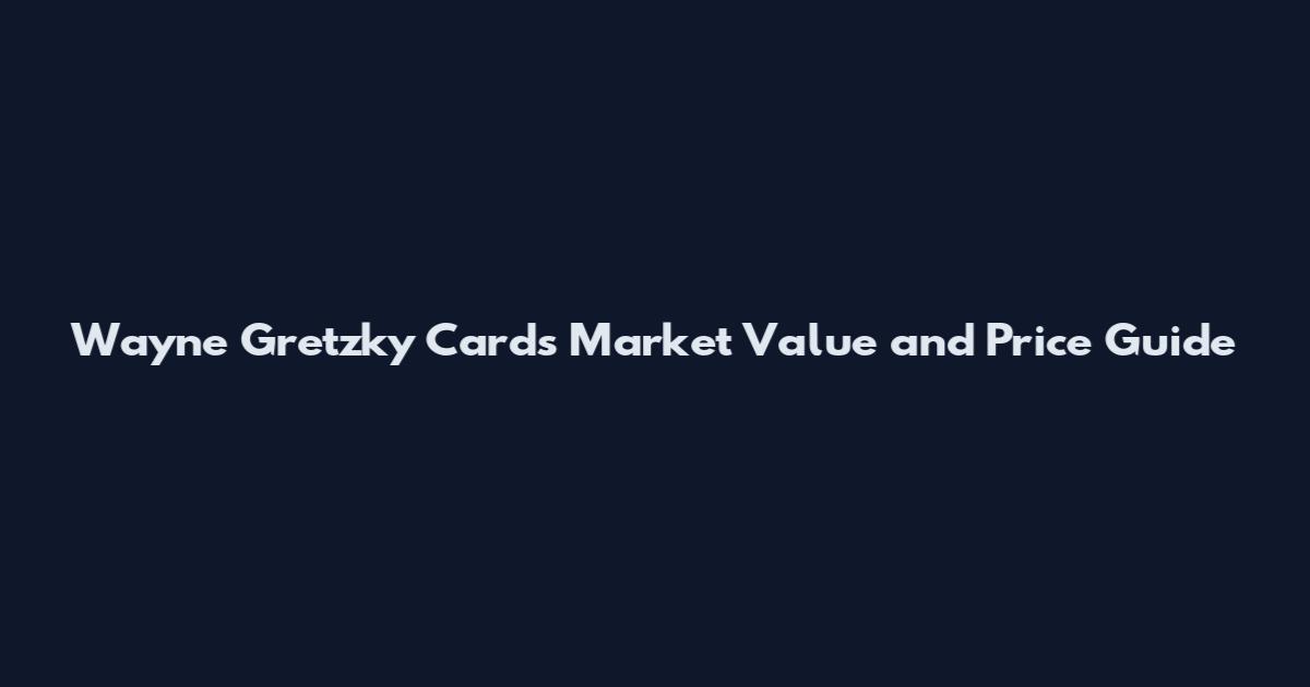 Wayne Gretzky Cards Market Value and Price Guide