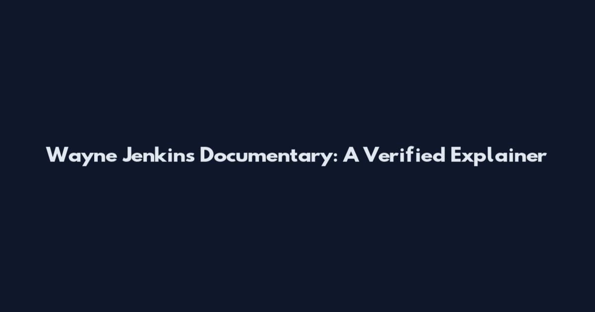 Wayne Jenkins Documentary: A Verified Explainer