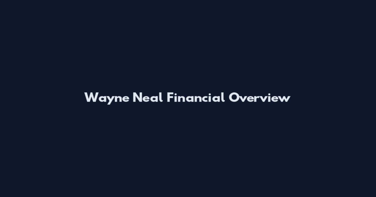 Wayne Neal Financial Overview