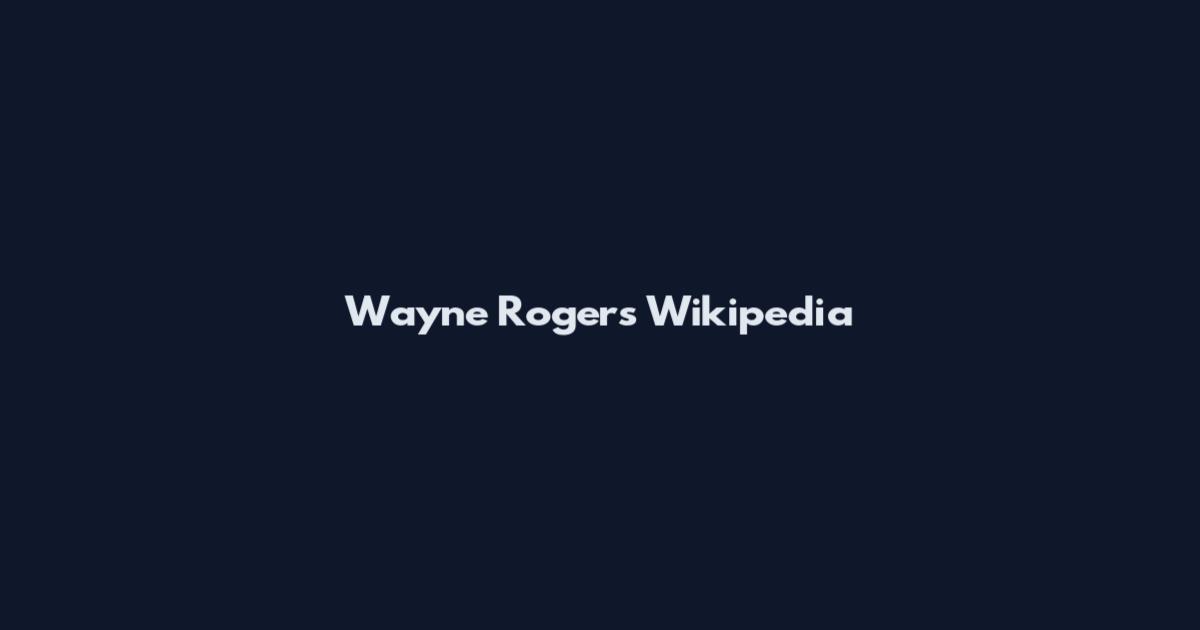 Wayne Rogers Wikipedia