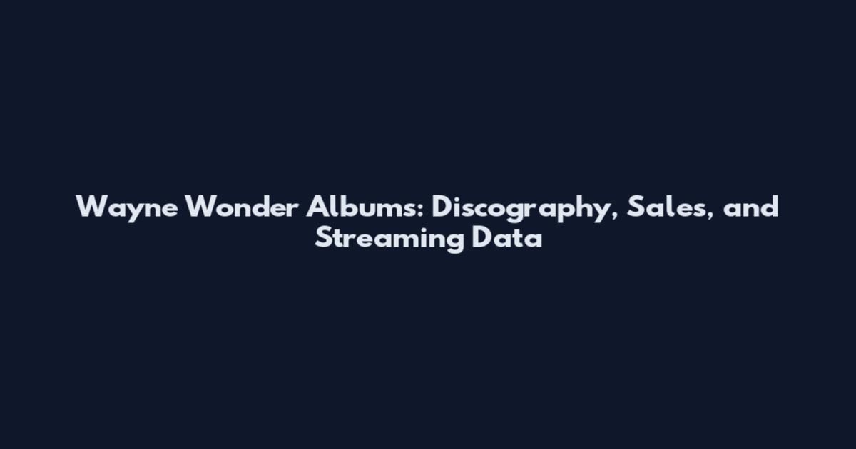 Wayne Wonder Albums: Discography, Sales, and Streaming Data