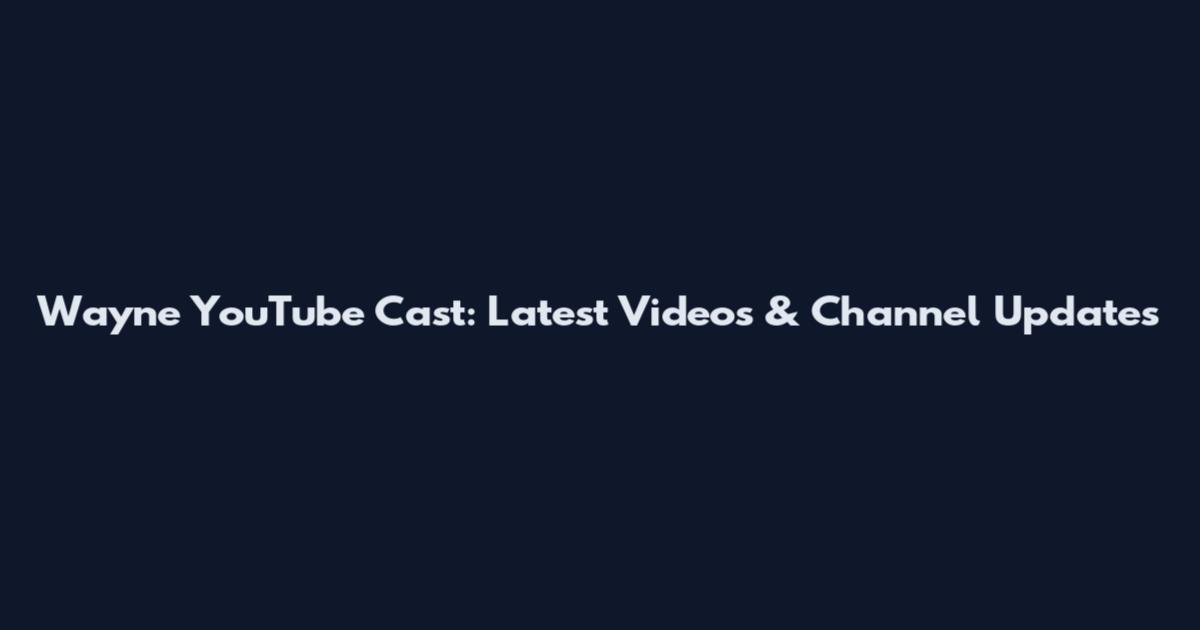 Wayne YouTube Cast: Latest Videos & Channel Updates