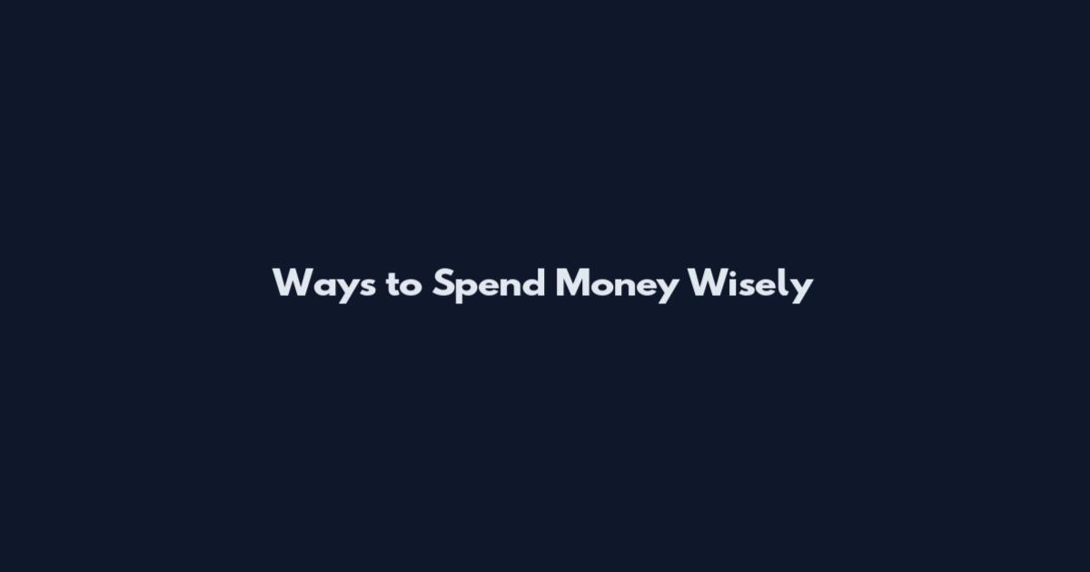Ways to Spend Money Wisely