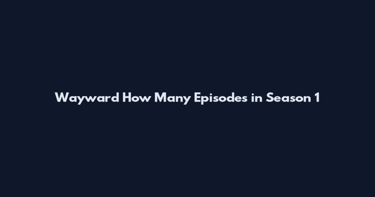 Wayward How Many Episodes in Season 1