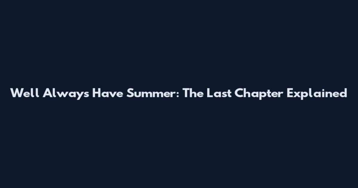 We'll Always Have Summer: The Last Chapter Explained